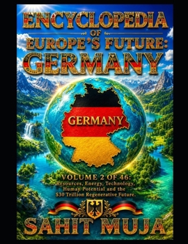 ENCYCLOPEDIA OF EUROPE'S FUTURE: GERMANY: VOLUME 2 OF 46: Resources, Energy, Technology, Human Potential and the $30 Trillion Regenerative Future