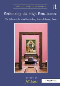 Rethinking the High Renaissance: The Culture of the Visual Arts in Early Sixteenth-Century Rome - Book  of the Visual Culture in Early Modernity