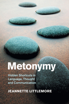 Metonymy: Hidden Shortcuts in Language, Thought and Communication - Book  of the Cambridge Studies in Cognitive Linguistics