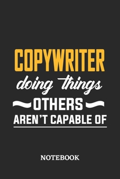 Copywriter Doing Things Others Aren't Capable of Notebook: 6x9 inches - 110 blank numbered pages • Perfect Office Job Utility • Gift, Present Idea