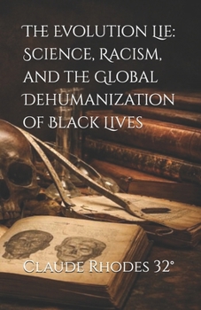 The Evolution Lie: Science, Racism, and the Global Dehumanization of Black Lives