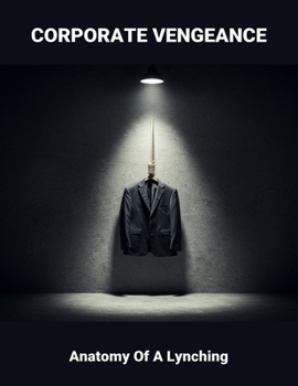 Paperback Corporate Vengeance: Anatomy Of A Lynching Book