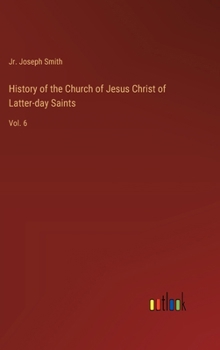 Hardcover History of the Church of Jesus Christ of Latter-day Saints: Vol. 6 Book