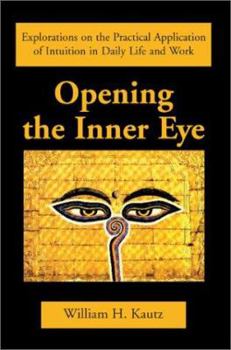 Paperback Opening the Inner Eye: Explorations on the Practical Application of Intuition in Daily Life and Work Book