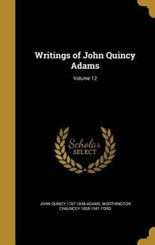Hardcover Writings of John Quincy Adams; Volume 12 Book