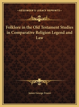 Folklore in the Old Testament: Studies in Comparative Religion, Legend and Law - Book  of the Folklore in the Old Testament: Studies in Comparative Religion, Legend and Law