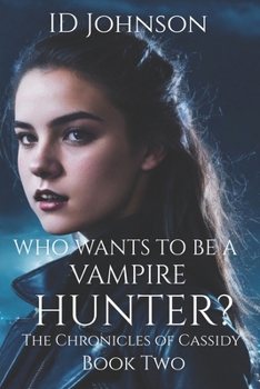 Who Wants to Be a Vampire Hunter? - Book #2 of the Chronicles of Cassidy