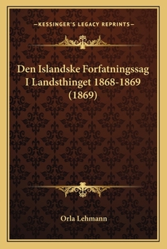 Paperback Den Islandske Forfatningssag I Landsthinget 1868-1869 (1869) [Danish] Book