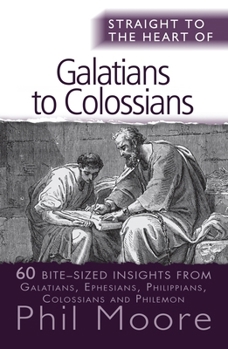 Paperback Straight to the Heart of Galatians to Colossians: 60 Bite-Sized Insights Book