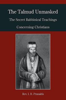 Paperback The Talmud Unmasked: The Secret Rabbinical Teachings Concerning Christians Book