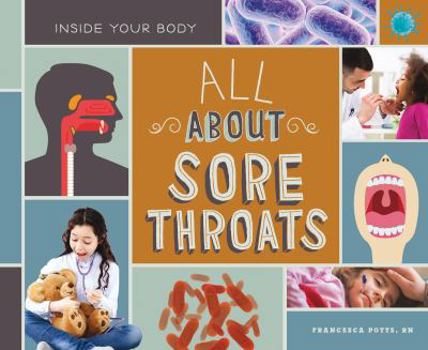 All about Sore Throats - Book  of the Inside Your Body