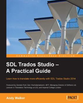 Paperback SDL Trados Studio - A Practical Guide: SDL Trados Studio can make a powerful difference to your translating efficiency. This guide makes it easier to Book