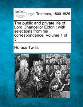 Paperback The public and private life of Lord Chancellor Eldon: with selections from his correspondence. Volume 1 of 3 Book