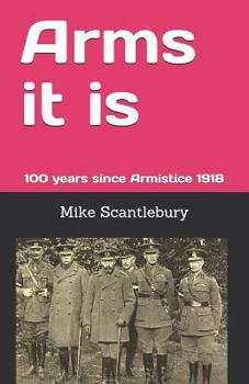 Paperback Arms It Is: 100 Years Since Armistice 1918 Book