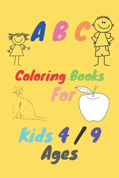 Paperback A B C Coloring Books For Kids 4/9 Ages: Great Gift for Boys & Girls, Ages 4 / 9 Book