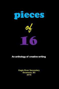 Paperback Pieces of 16: An Anthology of Creative Writing Book