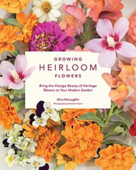 Hardcover Growing Heirloom Flowers: Bring the Vintage Beauty of Heritage Blooms to Your Modern Garden Book
