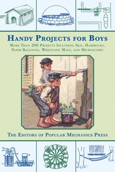 Paperback Handy Projects for Boys: More Than 200 Projects Including Skis, Hammocks, Paper Balloons, Wrestling Mats, and Microscopes Book