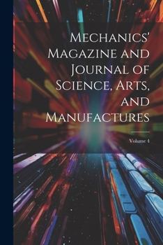 Paperback Mechanics' Magazine and Journal of Science, Arts, and Manufactures; Volume 4 Book