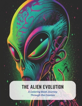 Paperback The Alien Evolution: A Coloring Book Journey Through the Cosmos Book