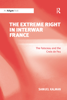 Paperback The Extreme Right in Interwar France: The Faisceau and the Croix de Feu Book