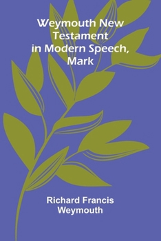 Paperback Weymouth New Testament In Modern Speech, Mark Book