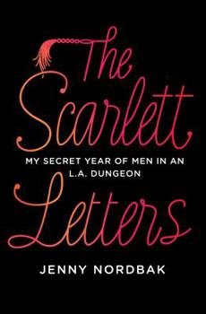 Hardcover The Scarlett Letters: My Secret Year of Men in an L.A. Dungeon Book