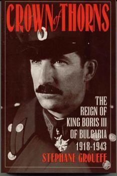 Paperback Crown of Thorns: The Reign of King Boris III of Bulgaria, 1918-1943 Book