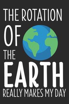 Paperback The Rotation of the Earth Really Makes My Day: 6 x 9 Dot Grid Dotted Notebook for Astronomer & Physicists Book