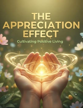 Paperback The Appreciation Effect: Cultivating Positive Living Book