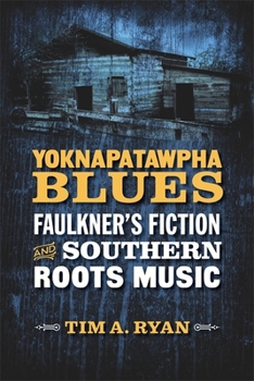 Hardcover Yoknapatawpha Blues: Faulkner's Fiction and Southern Roots Music Book