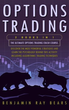 Hardcover Options Trading: The Complete Guide to Gain Financial Freedom Using the Best Strategies and the Right Habits. Discover How to Make Mone Book