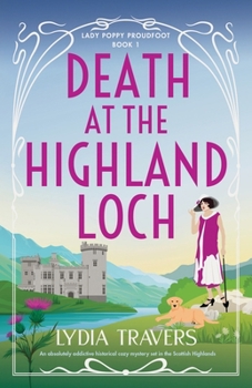 Death at the Highland Loch: An absolutely addictive historical cozy mystery set in the Scottish Highlands (Lady Poppy Proudfoot) - Book #1 of the Lady Poppy Proudfoot
