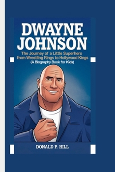 Paperback Dwayne Johnson: The Journey of a Little Superhero From Wrestling Rings to Hollywood Kings (A Biography Book For Kids) Book