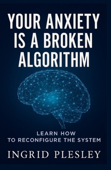 Paperback Your Anxiety is a Broken Algorithm: Learn Reconfiguring It Book