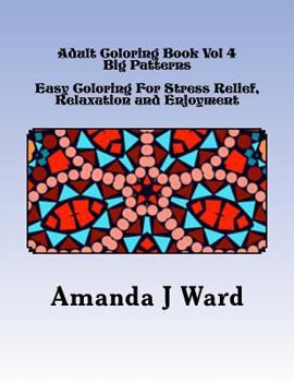 Adult Coloring Book Vol 4: Big Patterns - Easy Coloring For Stress Relief, Relaxation and Enjoyment