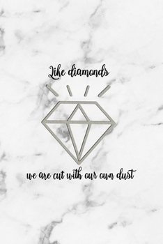 Like Diamonds We Are Cut With Our Own Dust: Notebook Journal Composition Blank Lined Diary Notepad 120 Pages Paperback White Marmol Diamonds
