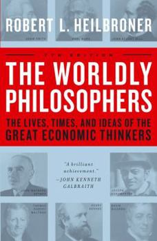 Paperback The Worldly Philosophers: The Lives, Times, and Ideas of the Great Economic Thinkers Book