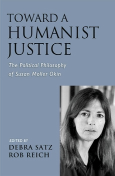 Hardcover Toward a Humanist Justice: The Political Philosophy of Susan Moller Okin Book