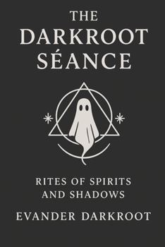 Paperback The Darkroot Séance: Rites of Spirits and Shadows Book