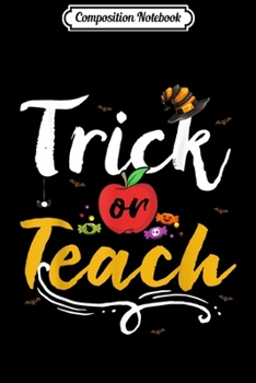 Composition Notebook: Trick or Teach Spider Teachers Halloween Costume Gifts  Journal/Notebook Blank Lined Ruled 6x9 100 Pages