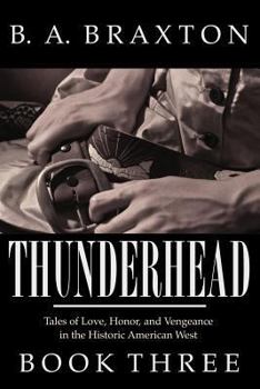 Paperback Thunderhead, Book Three: Tales of Love, Honor, and Vengeance in the Historic American West Book