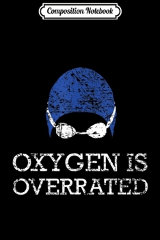 Paperback Composition Notebook: Oxygen is Overrated Funny Swimming Swim Team Gift Journal/Notebook Blank Lined Ruled 6x9 100 Pages Book