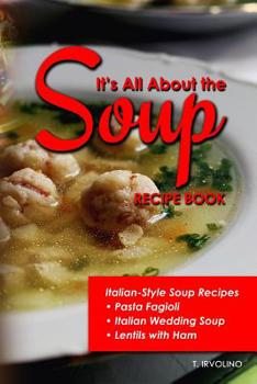 Paperback It's All About The Soup Recipe Book: Italian Style Soup Recipes Book