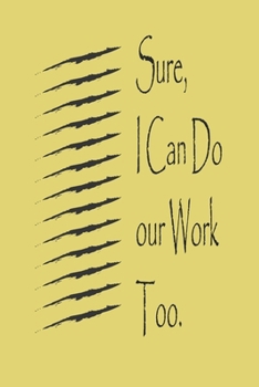 Sure, I Can Do Your Work Too :best gift Birthday/Valentine's Day/Anniversary for friendS , FAMILY. Notebook , Journal to Write Funny Ideas for your ... 120 pages, 6x9 , soft Cover , matte finish