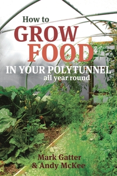 Paperback How to Grow Food in Your Polytunnel: All Year Round Book