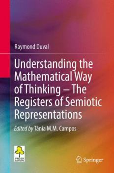 Hardcover Understanding the Mathematical Way of Thinking - The Registers of Semiotic Representations Book