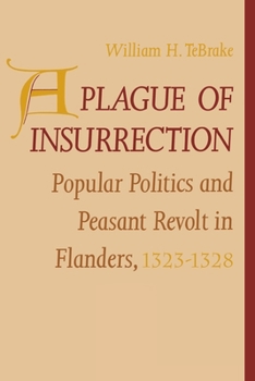 A Plague of Insurrection: Popular Politics and Peasant Revolt in Flanders, 1323-1328 (Middle Ages)