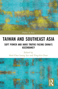 Paperback Taiwan and Southeast Asia: Soft Power and Hard Truths Facing China's Ascendancy Book