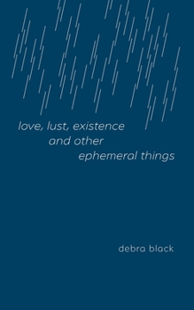 love, lust, existence and other ephemeral things